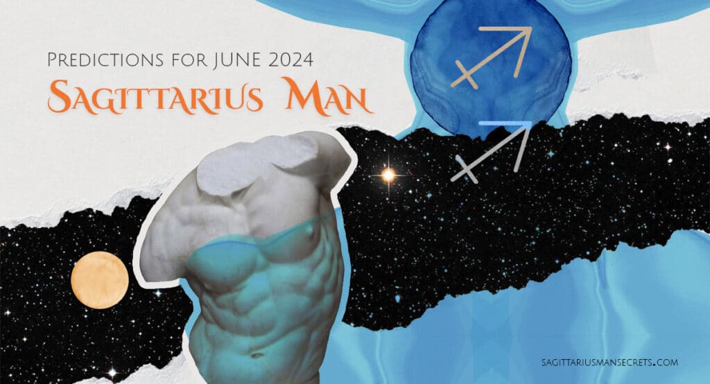 Sagittarius Man Horoscope For June 2024